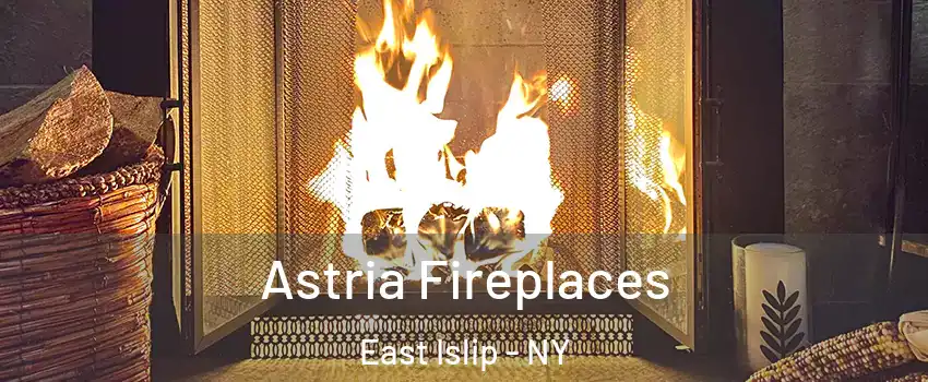  Astria Fireplaces East Islip - NY