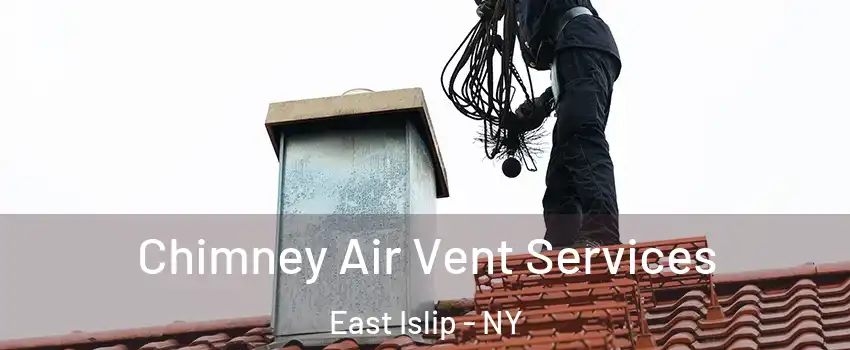  Chimney Air Vent Services East Islip - NY