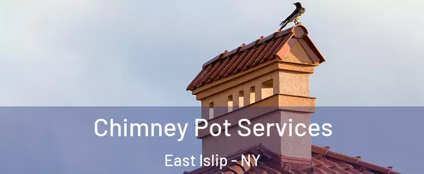  Chimney Pot Services East Islip - NY