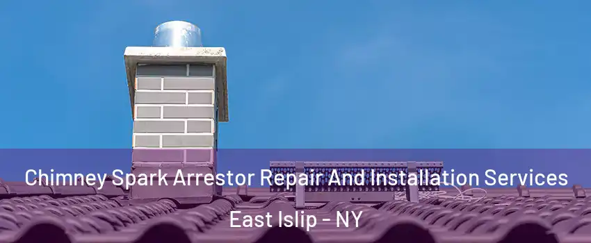  Chimney Spark Arrestor Repair And Installation Services East Islip - NY