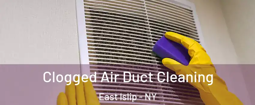  Clogged Air Duct Cleaning East Islip - NY