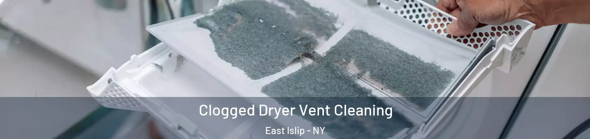  Clogged Dryer Vent Cleaning East Islip - NY