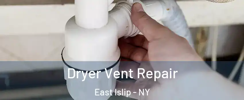  Dryer Vent Repair East Islip - NY