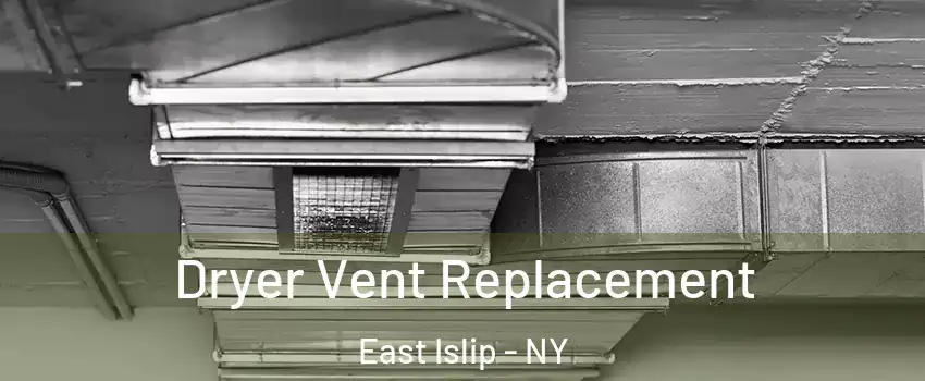  Dryer Vent Replacement East Islip - NY