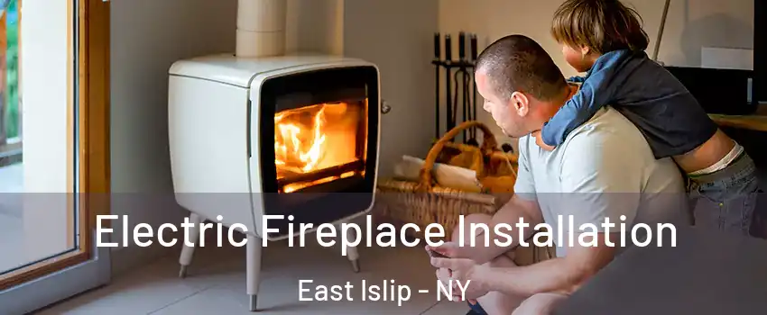  Electric Fireplace Installation East Islip - NY