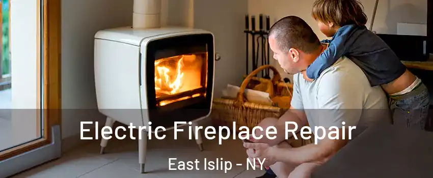  Electric Fireplace Repair East Islip - NY