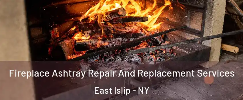  Fireplace Ashtray Repair And Replacement Services East Islip - NY