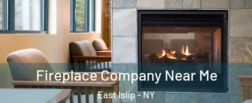  Fireplace Company Near Me East Islip - NY