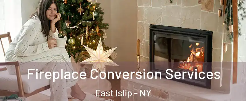  Fireplace Conversion Services East Islip - NY