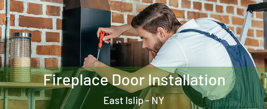  Fireplace Door Installation East Islip - NY