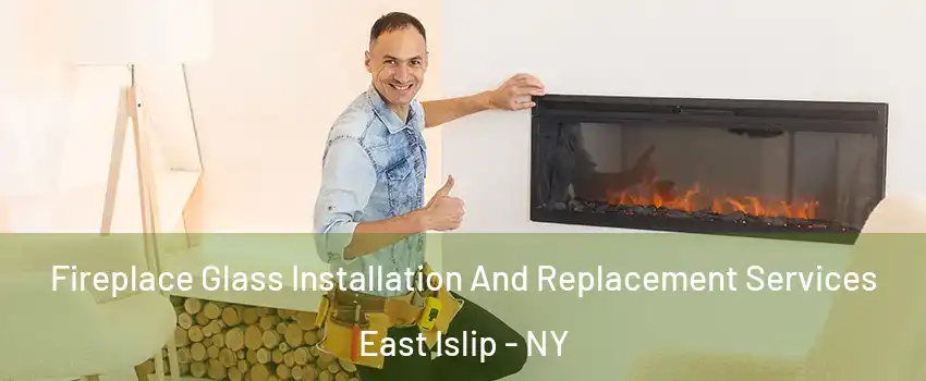  Fireplace Glass Installation And Replacement Services East Islip - NY