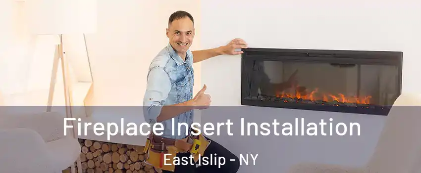  Fireplace Insert Installation East Islip - NY