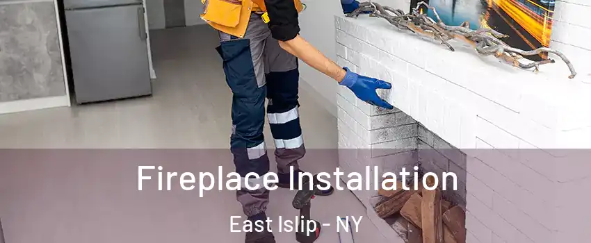  Fireplace Installation East Islip - NY
