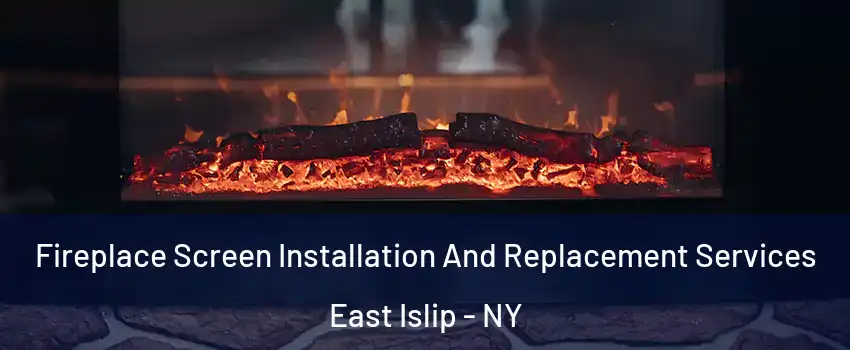  Fireplace Screen Installation And Replacement Services East Islip - NY