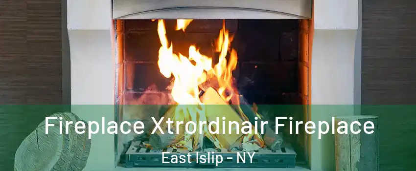  Fireplace Xtrordinair Fireplace East Islip - NY
