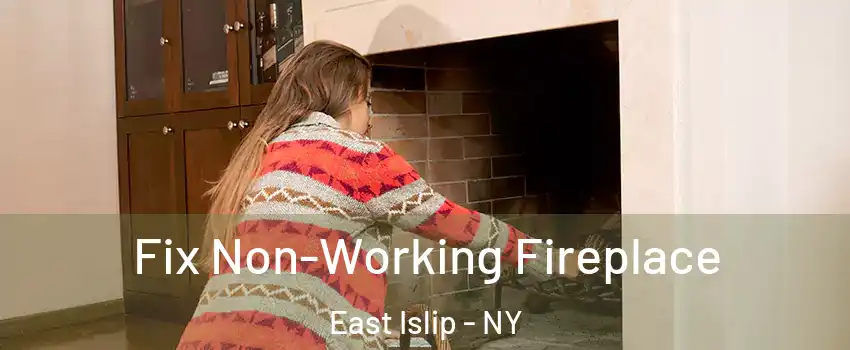  Fix Non-Working Fireplace East Islip - NY