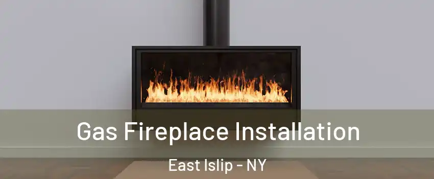 Gas Fireplace Installation East Islip - NY