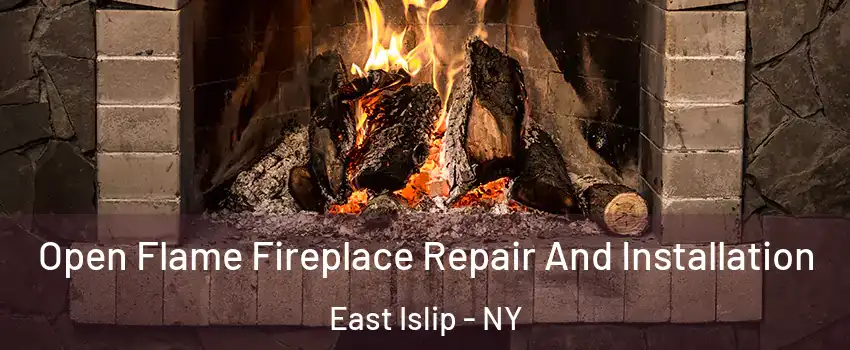  Open Flame Fireplace Repair And Installation East Islip - NY