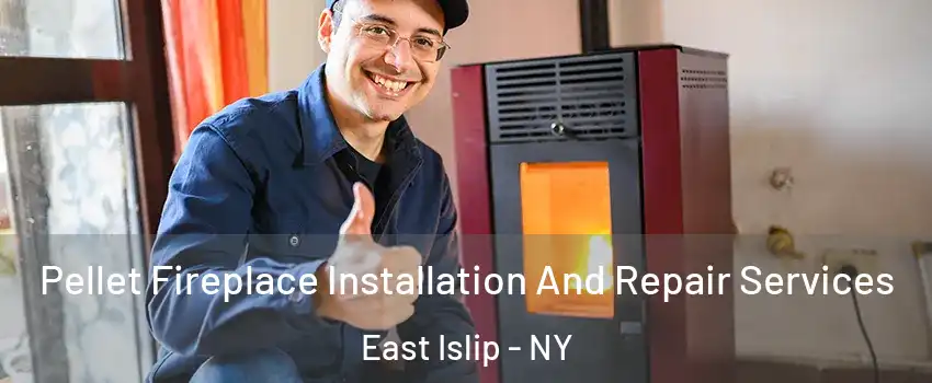 Pellet Fireplace Installation And Repair Services East Islip - NY