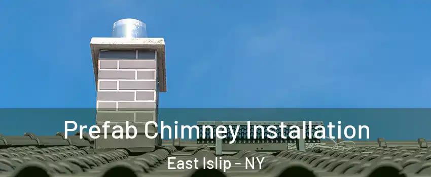  Prefab Chimney Installation East Islip - NY