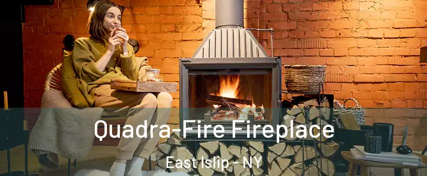  Quadra-Fire Fireplace East Islip - NY