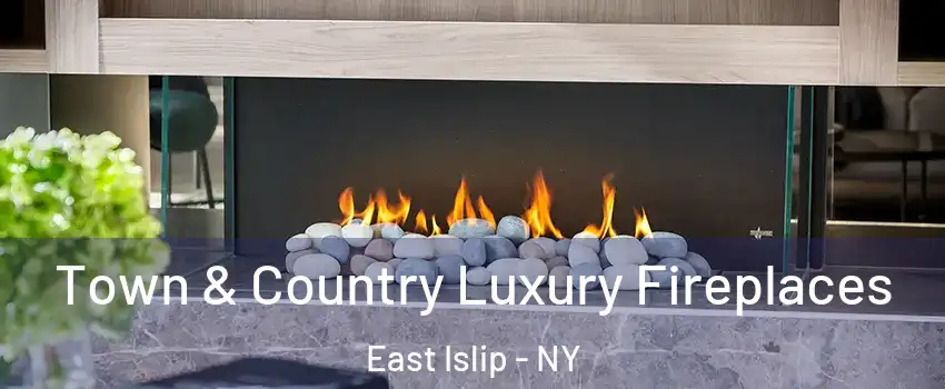  Town & Country Luxury Fireplaces East Islip - NY