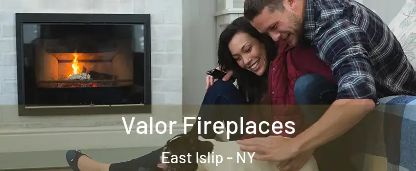  Valor Fireplaces East Islip - NY