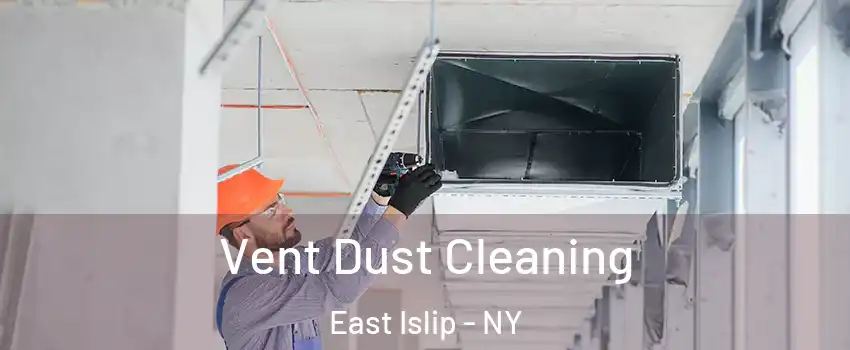  Vent Dust Cleaning East Islip - NY