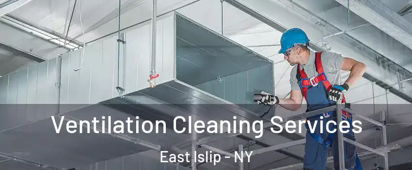  Ventilation Cleaning Services East Islip - NY