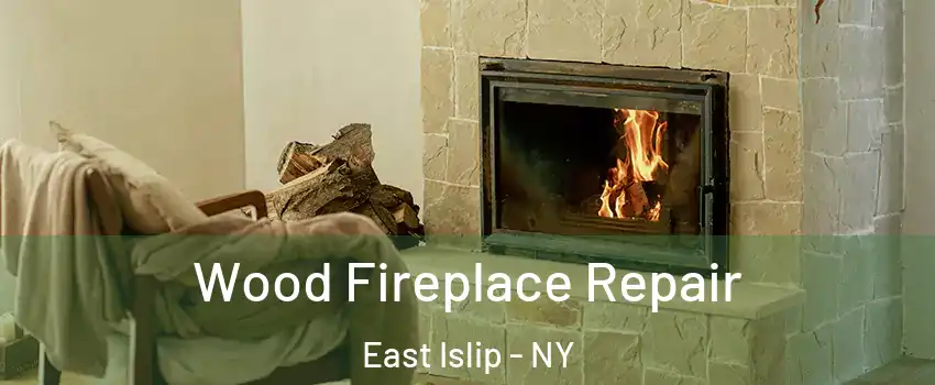  Wood Fireplace Repair East Islip - NY